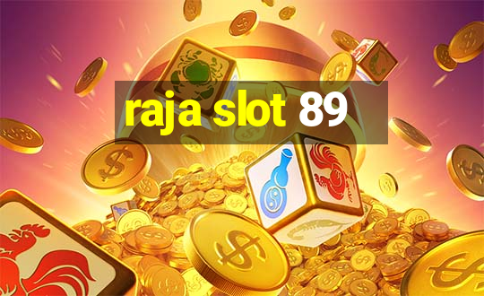 raja slot 89