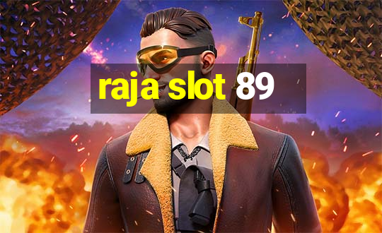 raja slot 89