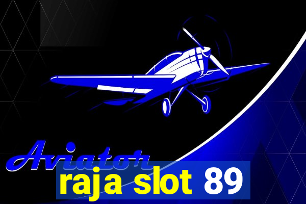 raja slot 89