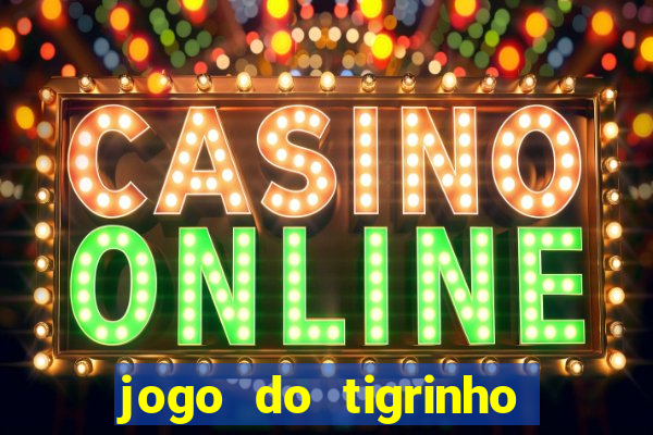 jogo do tigrinho com bonus