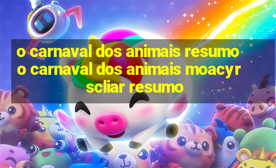 o carnaval dos animais resumo o carnaval dos animais moacyr scliar resumo