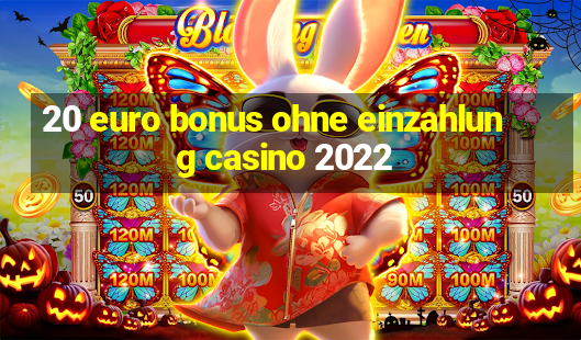 20 euro bonus ohne einzahlung casino 2022