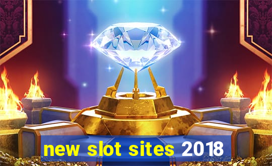 new slot sites 2018