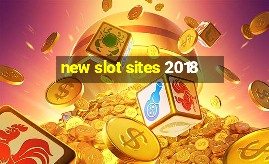 new slot sites 2018