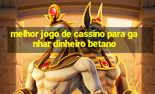 melhor jogo de cassino para ganhar dinheiro betano