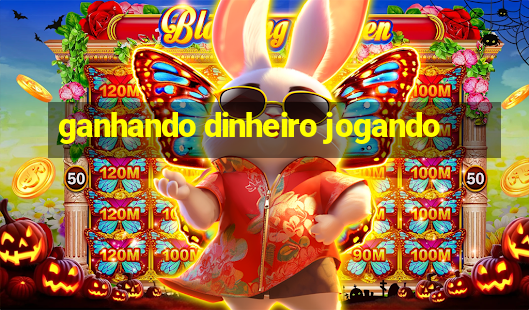 ganhando dinheiro jogando