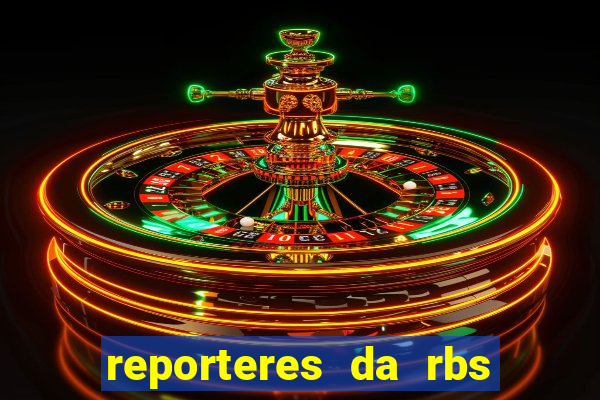 reporteres da rbs tv porto alegre