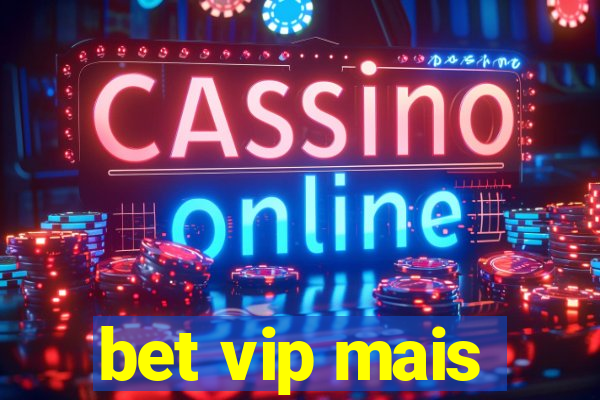 bet vip mais