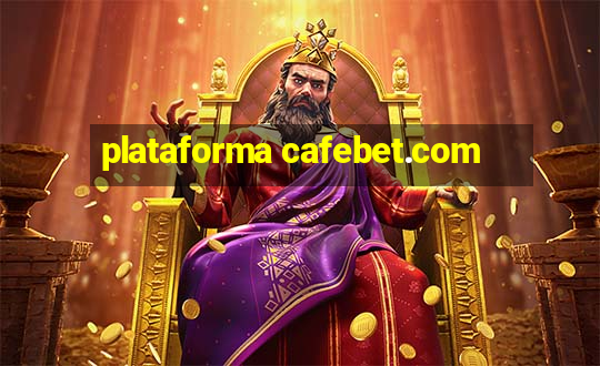 plataforma cafebet.com