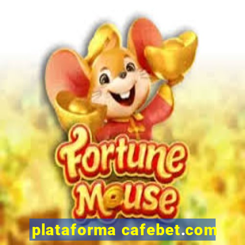 plataforma cafebet.com