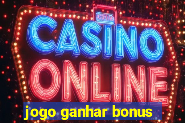 jogo ganhar bonus