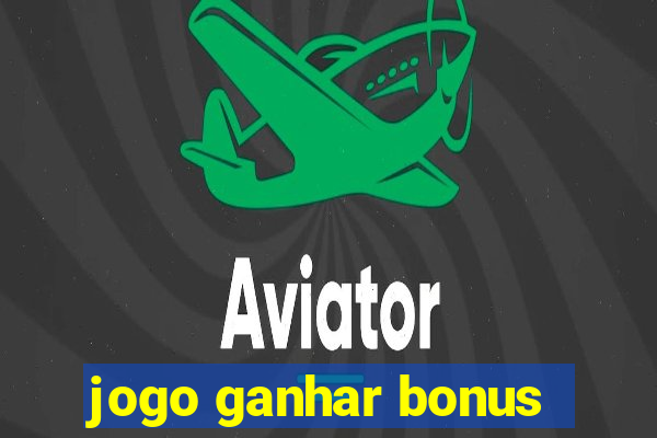 jogo ganhar bonus