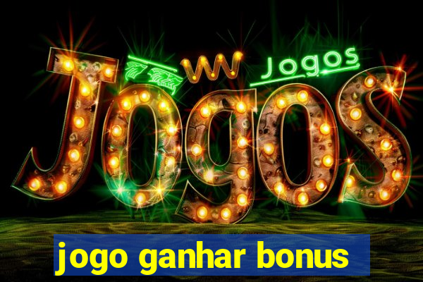 jogo ganhar bonus