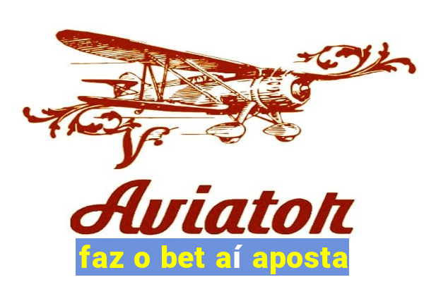 faz o bet aí aposta