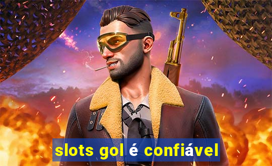 slots gol é confiável