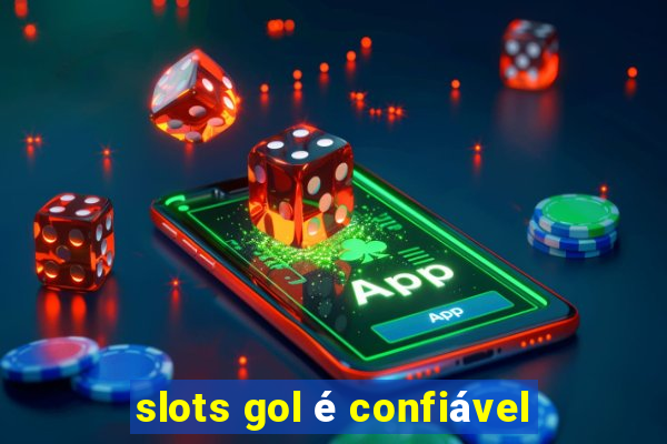 slots gol é confiável