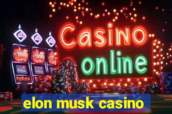 elon musk casino