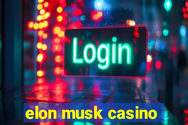 elon musk casino