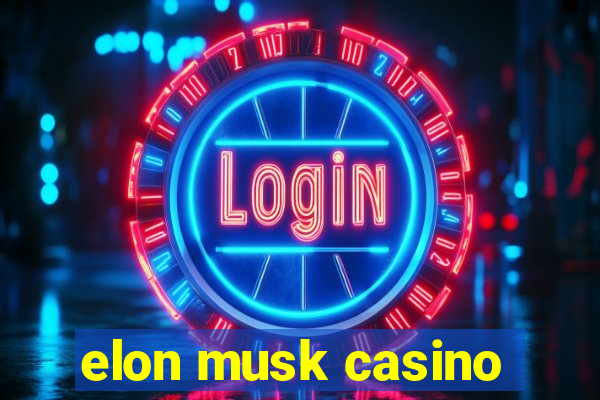 elon musk casino