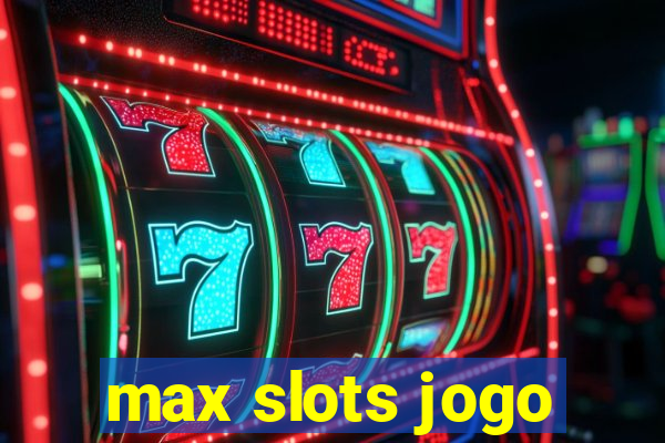 max slots jogo