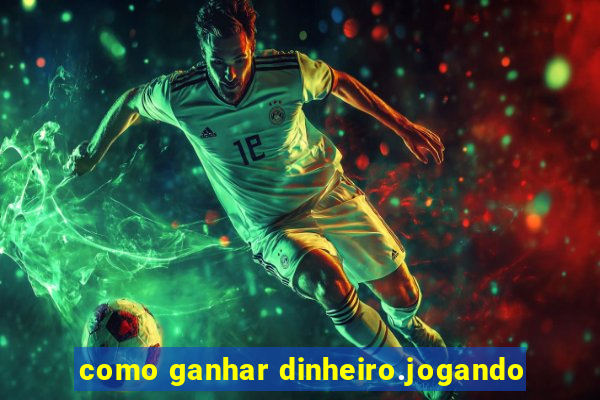 como ganhar dinheiro.jogando