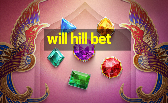 will hill bet