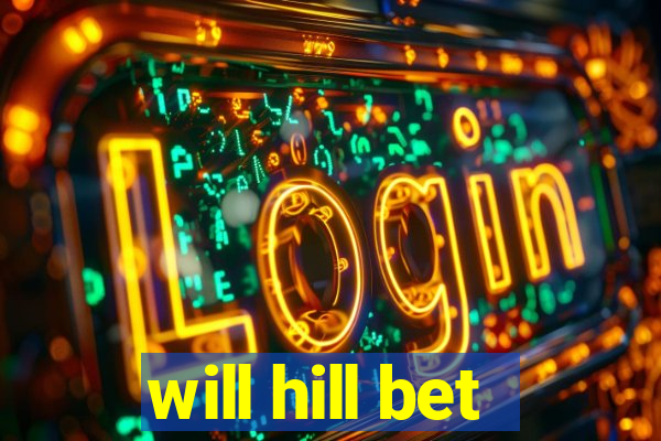 will hill bet