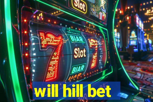 will hill bet