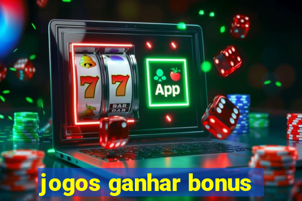 jogos ganhar bonus