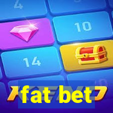 fat bet