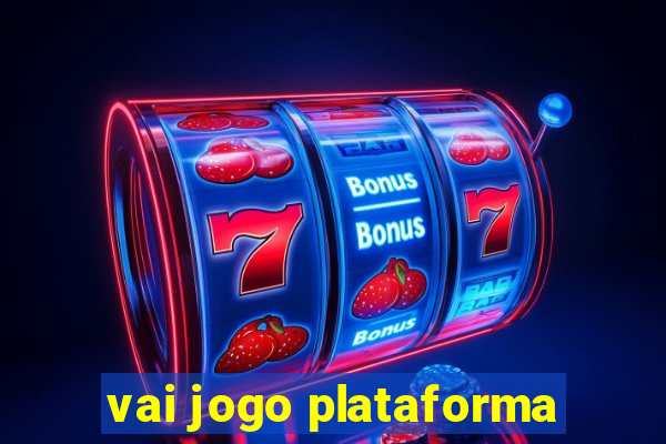 vai jogo plataforma