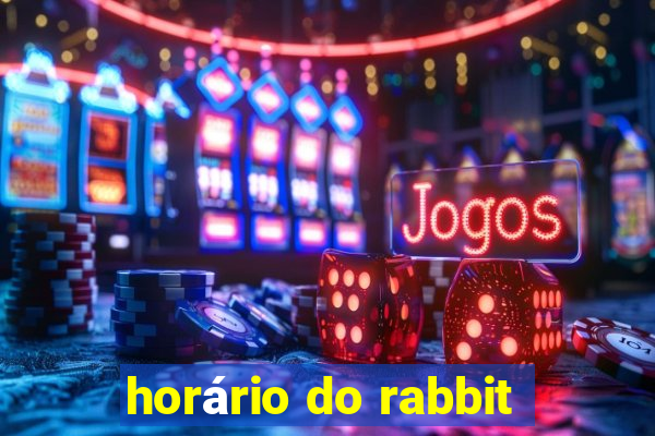 horário do rabbit