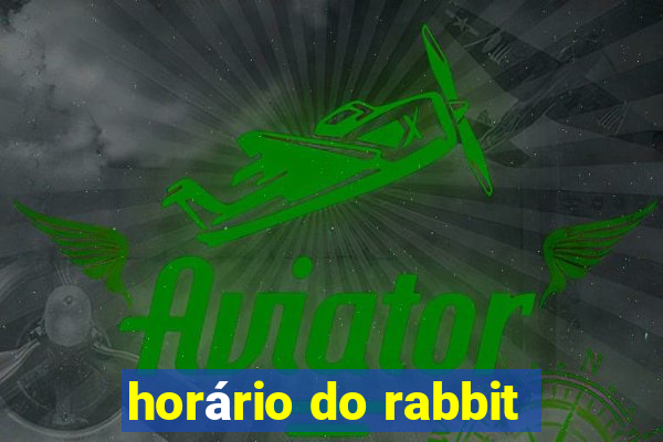 horário do rabbit