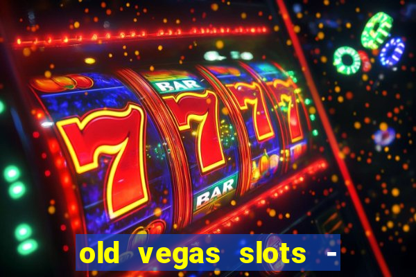 old vegas slots - casino 777