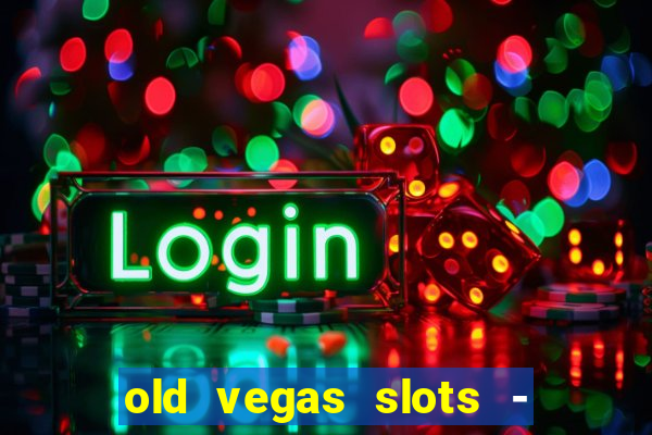 old vegas slots - casino 777