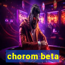 chorom beta