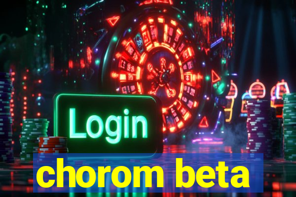 chorom beta