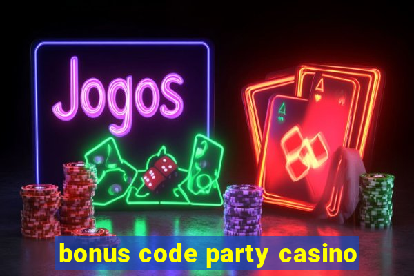 bonus code party casino