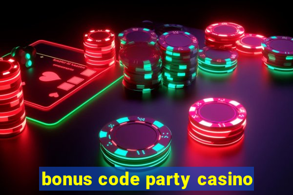 bonus code party casino