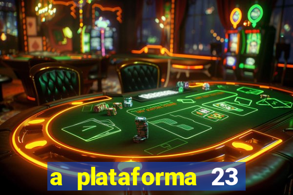 a plataforma 23 bet é confiável