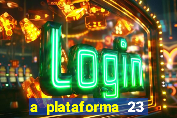 a plataforma 23 bet é confiável