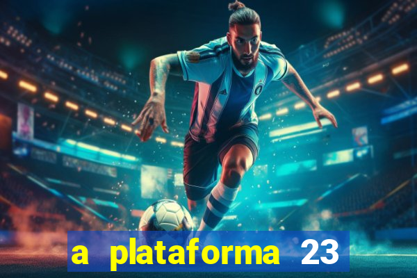 a plataforma 23 bet é confiável