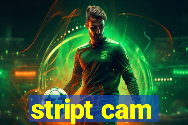 stript cam