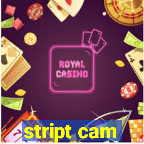 stript cam