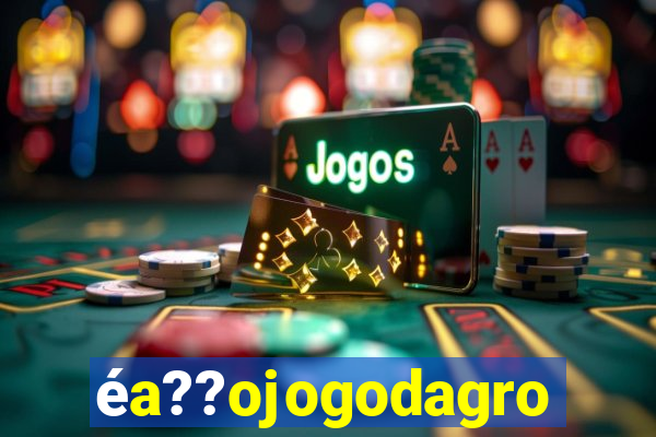 éa??ojogodagrow