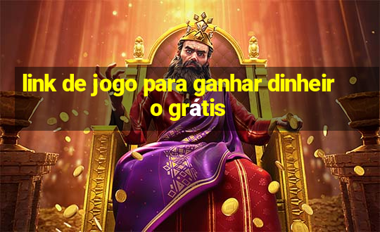 link de jogo para ganhar dinheiro grátis