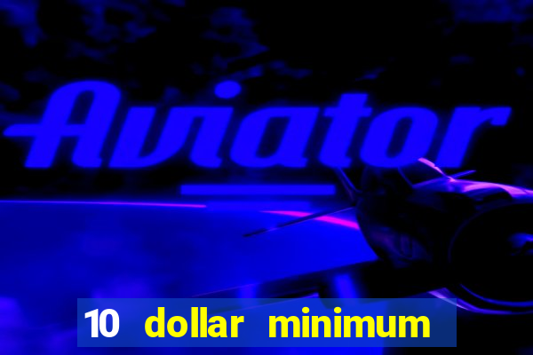 10 dollar minimum deposit online casino