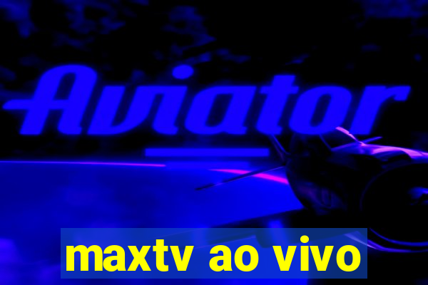 maxtv ao vivo