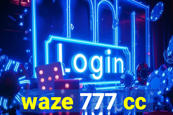 waze 777 cc