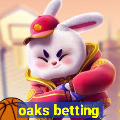 oaks betting